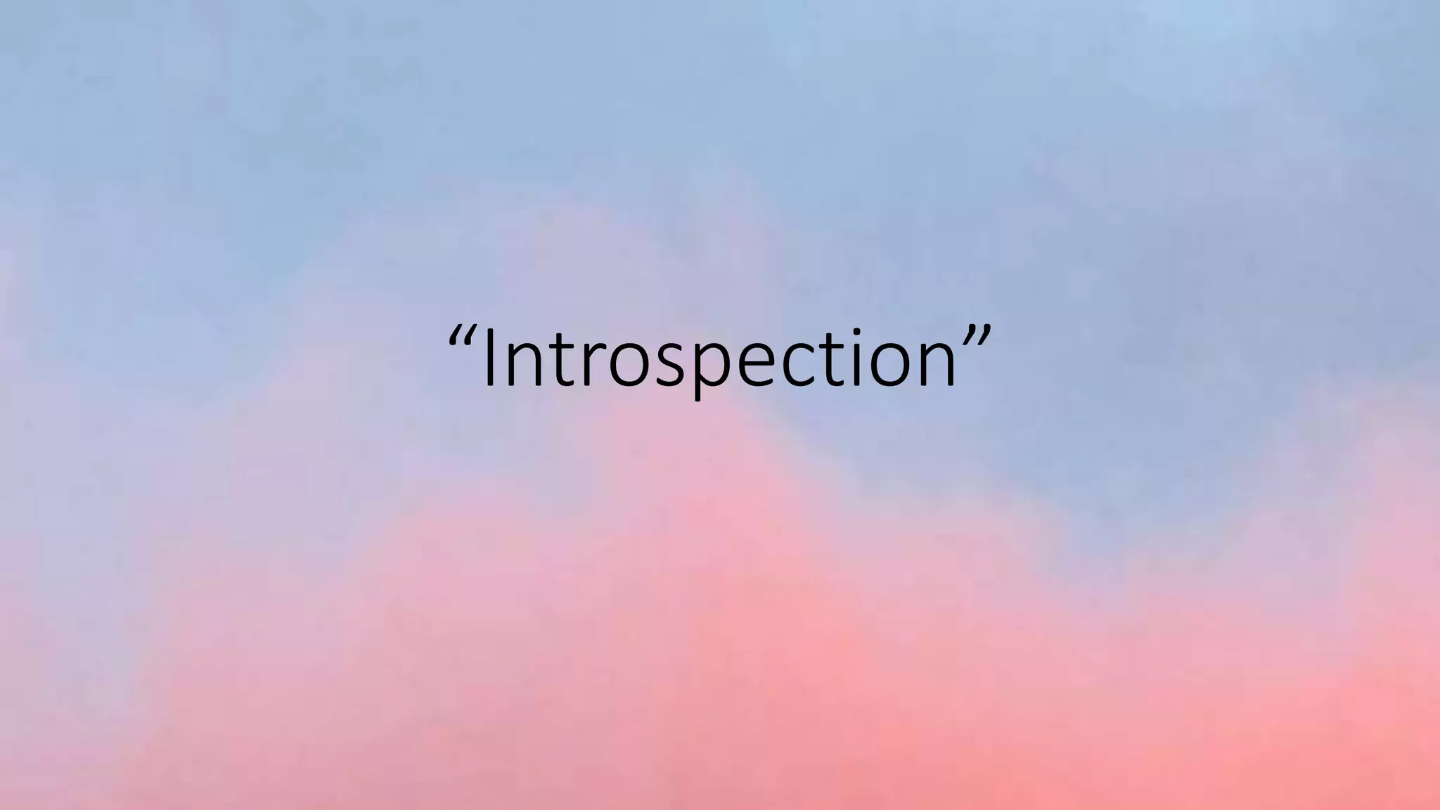 “Introspection”
 