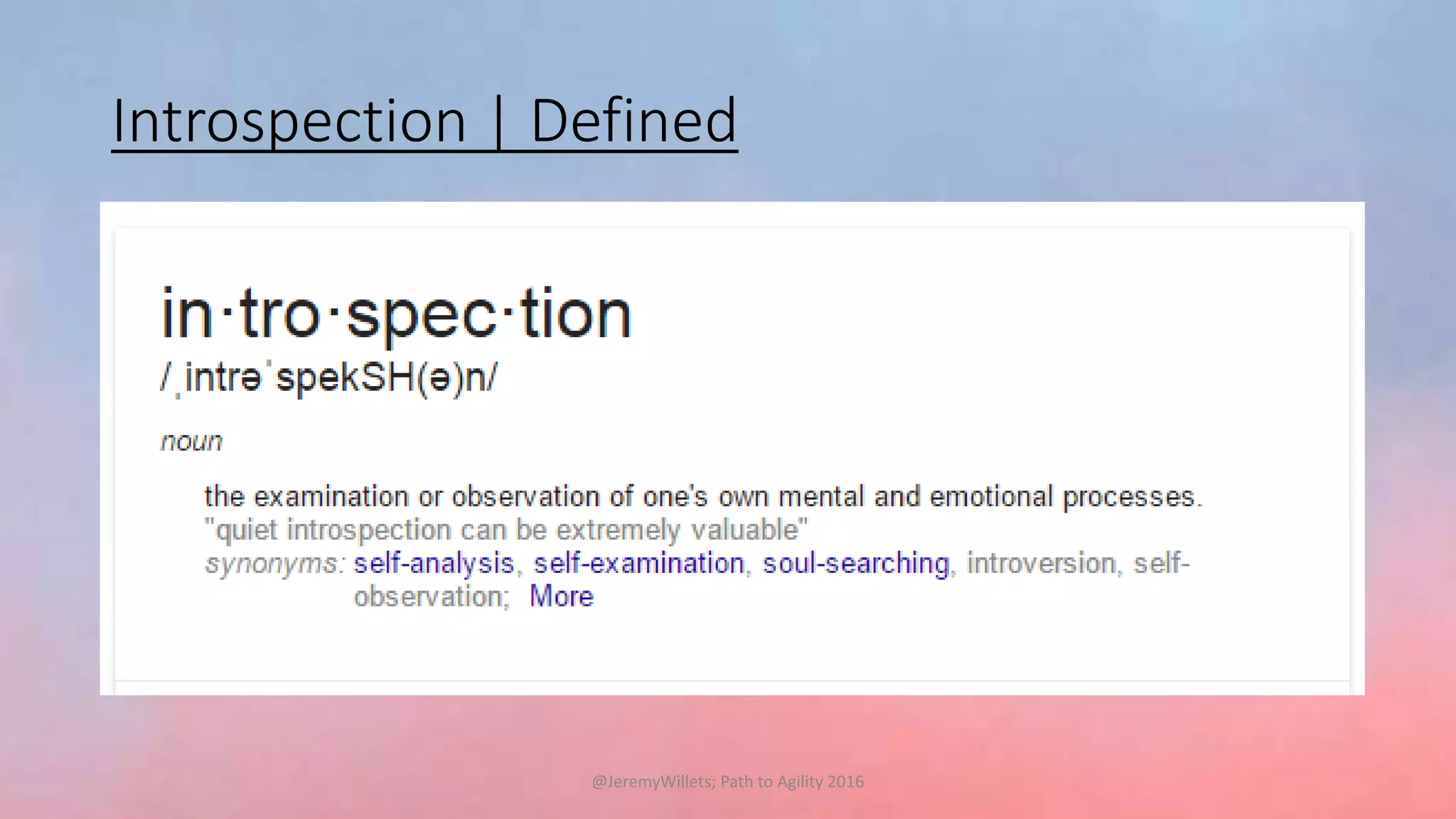 Introspection | Defined
@JeremyWillets; Path to Agility 2016
 