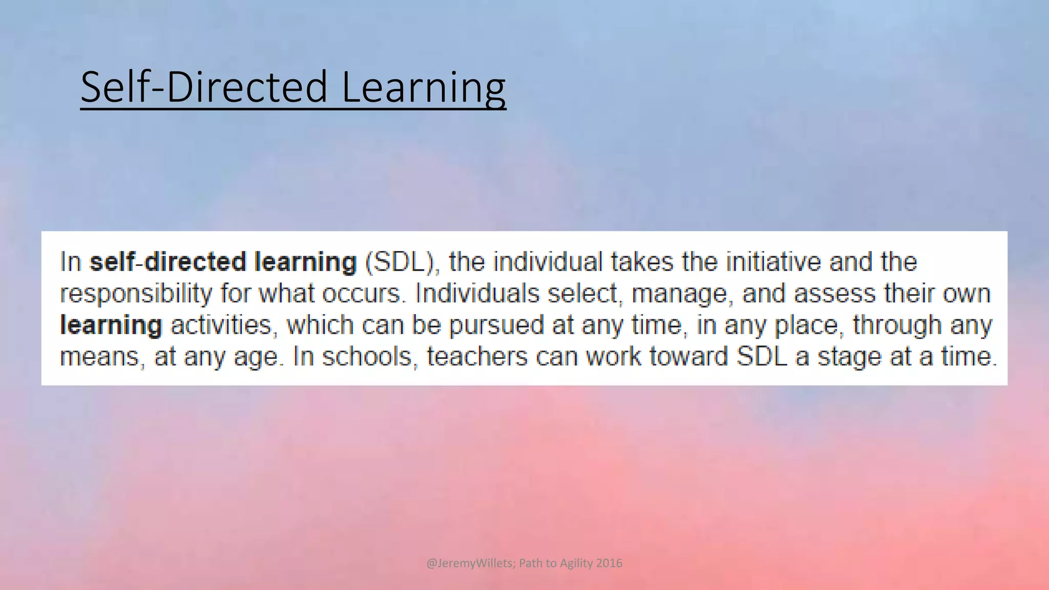 Self-Directed Learning
@JeremyWillets; Path to Agility 2016
 
