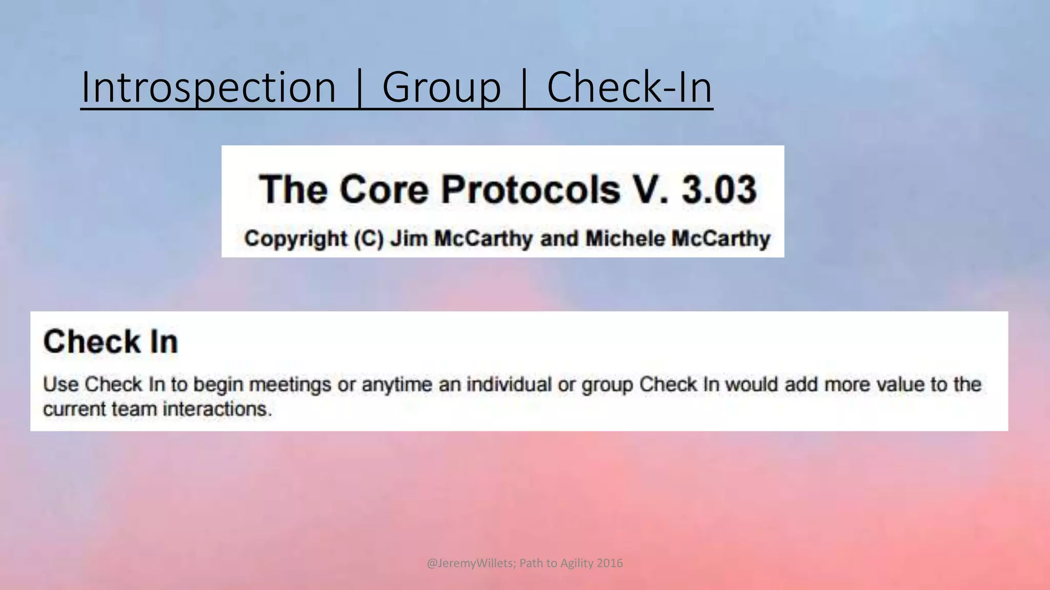 Introspection | Group | Check-In
@JeremyWillets; Path to Agility 2016
 