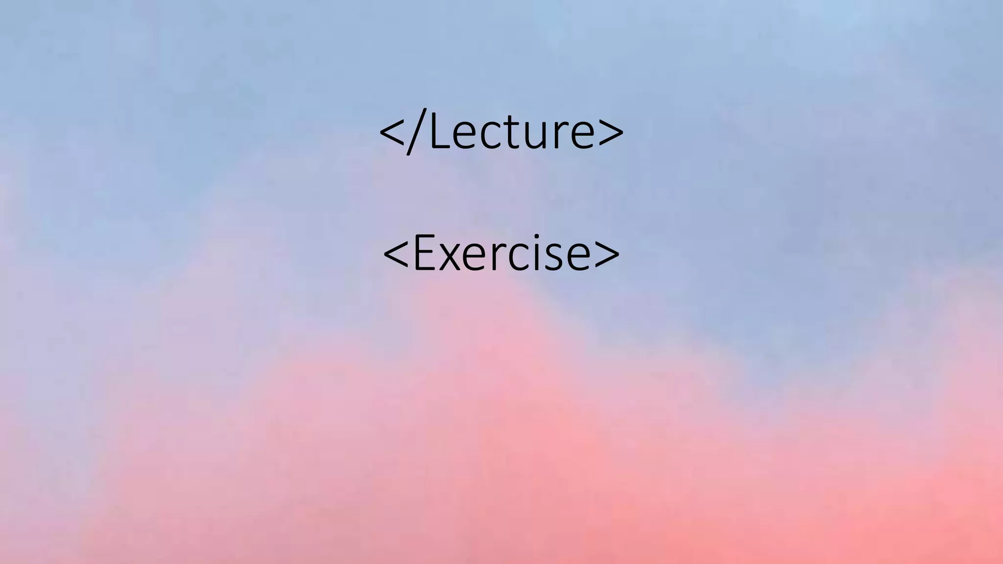 </Lecture>
<Exercise>
 