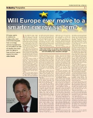 If Europe wants
to achieve its
energy policy and
environmental goals,
have an energy
market characterised
by competition as well
as develop the smart
grid, it is going to
have to find a way to
square the circle.
John Harris
THEENERGYINDUSTRYTIMES-OCTOBER 2013
13Industry Perspective
In the traditional energy supply
system, there is already a great
deal of “intelligence” in the trans-
mission grid, and some in the distri-
bution network, but absent smart me-
tering, there is none between the
substation and the point of consump-
tion. In order to know that an outage
has occurred and the extent of the
outage, the distribution system opera-
tor (DSO) has to rely on the ‘tried
and true’ method of people calling in,
to say they have no electricity.
This ‘blind spot’ in the network is
exactly the gap smart metering would
fill. Intelligence can certainly be en-
hanced in the transmission and distri-
bution networks, but without filling
the communications gap between the
substation and the point of consump-
tion (and increasingly also a point of
generation), we cannot truly speak of
a “smart grid”.
The energy system is already in
transition. The revolution in the gen-
eration mix – away from centralised
thermal power plants to decentralised
and small generation such as wind
power and photovoltaics – makes it
imperative that non-dispatchable gen-
eration be complemented by variable
load. That means that load/consump-
tion should increase when there is an
abundance of renewable energy and
consumption should be reduced when
either generation or network capacity
is tight.
But this can only happen when the
data on generation and consumption
is readily available to all market ac-
tors. This is the crucial information
provided by smart meters. Moreover,
the smart meter plays an operational
role: based on the information it pro-
vides, both generation and consump-
tion can be adjusted to specific cir-
cumstances. The electricity from
solar panels on the roof of a house
can be throttled, if need be, or a heat
pump and hot water heater activated
to make maximum use of the avail-
ability of that renewable energy.
Moreover, the smart meter provides
invaluable information for the net-
work operator on voltage and power
quality as well as detailed informa-
tion needed for investment decisions.
If the smart meter is so central to
the development of the energy supply
system in the 21st century, however,
then why don’t we already have com-
plete coverage from Finland to Portu-
gal and from Scotland to Greece?
The problems are not technical. De-
spite what some say, standardisation
is not an issue nor is the technology
questionable. It is tried, tested and
mature.
Many smart metering and smart
grid providers have the required tech-
nology “sitting on the shelf”. The in-
vestments in the technology neces-
sary to realise both the goals of
market liberalisation and the transi-
tion of the generation system are not
taking place.
The European Union’s 3rd Energy
Package foresees 80 per cent cover-
age of European households with
smart meters by 2020. We, in the in-
dustry, do not see that happening.
In the mid-1990s the European
Union decided to liberalise the sup-
ply of electricity and gas. No longer
would consumers be tied to their lo-
cal monopoly, but could choose from
a number of suppliers. At the same
time, the generation of electricity be-
came competitive, and energy ex-
changes were created which set
wholesale prices. Only the grid re-
mains a natural monopoly. This poli-
cy decision still casts a long shadow
as Europe tries to develop smart
grids.
In almost all EU member states, the
metering system is part of the net-
work infrastructure and therefore part
of the “natural monopoly” of the dis-
tribution system operator. Invest-
ments in smart metering are there-
fore, the subject of negotiations
between the network operator and the
national regulatory authority. Both of
these two are well versed in negotiat-
ing over “copper and steel”. But the
development of the smart grid de-
pends on adding intelligence to the
system, not more hardware.
But that is exactly the point: the
industry does not want to invest in
more of the same, i.e. enhance the
grid with hardware to cover any and
all eventualities. It wants to be
“smarter”. By adding intelligence to
the network – particularly in the area
between the substation and the point
of consumption, where it is blind to-
day, the network can be run more ef-
fectively and sounder investment de-
cisions can be made.
One way of getting around this
problem – and one that the European
regulators themselves have brought
into the debate – is to base regulation
on operational performance goals. In
other words, describe what the net-
work must be able to do and handle
in respect to this energy transition:
incorporation and dispatch of large
amounts of small, decentralised gen-
eration, ancillary services, etc. So in-
stead of solely discussing network re-
inforcement, as we have always
known it, work “backwards” from
how we want the network to be able
to perform.
To add to this complication is that
some regulators have thrown in the
notion of a “smart market”. The idea
is that the investment in certain tech-
nologies belongs in the competitive
part of the value chain rather than in
the regulated infrastructure.
The unbundled, liberalised energy
market foreseen in the 2nd Energy
Package of 1996 makes investments
in smart grids technology more diffi-
cult. In 26 of 28 EU member states
(the UK being the most notable ex-
ception, and Germany somewhere in
between), the DSO, a natural monop-
oly, is responsible for metering.
In this configuration, the smart me-
tering system is part of the regulated
infrastructure, and the smart meter is
the last point of that infrastructure: it
is where the smart grid meets the
smart home and the “smart consum-
er”. The smart market should then be
built upon the information provided
by and the control capabilities en-
abled by the smart metering system.
For instance, information on con-
sumption patterns would allow sup-
pliers to make offerings available to
consumers based on their individual
usage. Likewise, aggregators could
collect individual households, decen-
tralised generation and small business
into virtual power plants which could
aggregate micro-generation or de-
crease load depending on the circum-
stances. These services have a price
and are made possible by a smarter
infrastructure.
The beauty of smart metering is that
it brings benefits all along the value
chain. The problem lies therein, that
the benefits are spread out and longer
term but the costs of making the in-
vestment are concentrated (usually
with the DSO) and immediate. An
unbundled, liberalised electricity
market makes dividing this “cost pie”
much more difficult. The smart me-
tering industry in Europe is looking
at a flat growth rate in at least the
next two to three years.
Other regions of the world, such as
Australia, Asia and North America
have already surpassed Europe in the
deployment of smart metering and
smart grids technology. With few ex-
ceptions they all have not liberalised
nor unbundled their energy markets
or at least have gotten past the poli-
tics of “who pays for what” vs “who
benefits from what”, and have found
a way to deploy smart metering tech-
nology to the benefit of all stakehold-
ers. A vertically integrated energy
company derives all the benefits of
smart metering, from supply upwards,
and therefore is willing to make the
investment. Further, the benefits pro-
vided from smart metering are usually
greater and at lower cost.
It would be difficult to argue for a
complete reversal of European ener-
gy market policy of the last 15 years
but the hurdles to investment that this
market design causes have to be rec-
ognised: by regulators, the member
state governments and most particu-
larly by the European Commission.
For all the grand plans the European
Union has, they all depend on a trans-
formation of the grid from a one-way,
centralised flow to a multi-direction-
al, dynamic, living organism. The
distribution network will bear the
brunt of most of these changes, and
the metering system is the keystone
to this new smart grid.
The fact that the European Union
has an almost unbroken record of set-
ting goals and then failing to meet
them notwithstanding, if smart meter-
ing technology is not in place at least
according to the timeframe foreseen
in the 3rd Energy Package, the other
goals will melt away like an ice
cream cone in the July sun.
If Europe wants to achieve its ener-
gy policy and environmental goals,
have an energy market characterised
by competition as well as develop the
smart grid, it is going to have to find
a way to square this circle.
The smart metering industry has
been in the starting blocks for a long
while, and will provide constructive
contributions to the debates, as well
as develop state-of-the-art technology
for the benefit of Europe’s consumers
and utilities. But the policy-makers
and regulators have to do their part.
The question of smart metering de-
ployment is not technical, but politi-
cal and regulatory.
Let’s get on with it.
John Harris is the Vice President
and Head of Regulatory Affairs for
Europe at Landis+Gyr.
Harris: The smart
metering industry
has been in the
starting blocks for
a long while
If the smart meter is so central to the development
of the energy supply system in the 21st century why
don’t we already have complete coverage?
Will Europe ever move to a
smarter energy system?
 