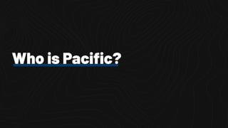 Who is Paciﬁc?
 