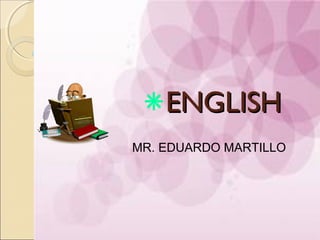 ENGLISHENGLISH
MR. EDUARDO MARTILLO
 