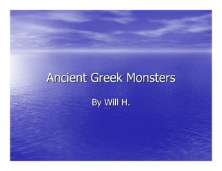 Ancient Greek Monsters
       By Will H.
 