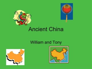 Ancient China William and Tony 