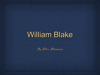 William BlakeWilliam Blake
By Alex AlmanzaBy Alex Almanza
 