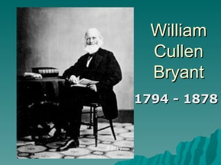 William Cullen Bryant 1794 - 1878 