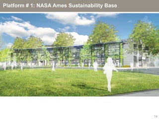 Platform # 1: NASA Ames Sustainability Base




                                              14
 