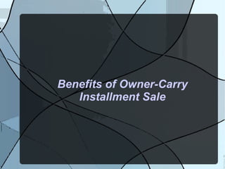 Benefits of Owner-Carry Installment Sale 