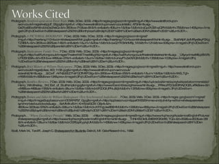 Photograph.  Stratford-upon-avon Town Trail . Web. 3 Dec. 2009. <http://images.google.com/imgres?imgurl=http://www.stratford-upon-avon.co.uk/images/wsbpjdf_06.jpg&imgrefurl =http://www.stratford-upon-avon.co.uk/static_473.htm&usg=__ Gs0FpaSEwrBrh8ndoils0ec7xkQ=&h=380&w=710&sz=81&hl=en&start=40&um=1&itbs=1&tbnid=eCyz7c321wjQPM:&tbnh=75&tbnw=140&prev=/images%3Fq%3Dwilliam%2Bshakespeare%2527s%2Bbirthplace%26ndsp%3D21%26hl%3Den%26sa%3DN%26start%3D21%26um%3D1>.  Photograph.  A PICTORIAL BIOGRAPHY . 7 Dec. 2009. Web. 3 Dec. 2009. <http://images.google.com/imgres?imgurl=http://hearteng.110mb.com/shakespeare/life1.jpg&imgrefurl=http://hearteng.110mb.com/shakespeare/life.htm&usg=__5beW4pYJedMRye6xyF0KgTZ4BIA=&h=360&w=267&sz=14&hl=en&start=1&um=1&itbs=1&tbnid=owQiYK5WnM6y_M:&tbnh=121&tbnw=90&prev=/images%3Fq%3Dwilliam%2Bshakespeare%2527s%2Bparents%26hl%3Den%26um%3D1>.  Photograph.  Shakespeare Family Tree . 7 Dec. 2009. Web. 3 Dec. 2009. <http://images.google.com/imgres?imgurl=http://wellfurlong.co.uk/images/Theatre/WillTree446.gif&imgrefurl=http://wellfurlong.co.uk/theatre/shaketree.htm&usg=__U5yrydmev84fppBW7bUTt0EH29A=&h=601&w=446&sz=27&hl=en&start=1&um=1&itbs=1&tbnid=znvyF1ubx7ehQM:&tbnh=135&tbnw=100&prev=/images%3Fq%3Dwilliam%2Bshakespeare%2527s%2Bfamily%2Btree%26hl%3Den%26um%3D1>. Photograph.  Brief History of William Shakespeare . 7 Dec. 2009. Web. 3 Dec. 2009. <http://images.google.com/imgres?imgurl= http://www.stratford-upon-avon.co.uk/images/jdkes_400_1158 .jpg&imgrefurl=http://www.stratford-upon-avon.co.uk/ soawshst.htm&usg=__2cCwT_nVN2ddEZ71sYQCfM6T09g=&h=265&w=400&sz=25&hl=en&start=1&um=1&itbs=1&tbnid=nIKlLTgh-mf66M:&tbnh=82&tbnw=124&prev=/images%3Fq%3Dwilliam %2Bshakespeare%2527s%2Bschool%26hl%3Den%26um%3D1>. Photograph.  Rambles Reviews . 7 Dec. 2009. Web. 3 Dec. 2009. <http://images.google.com/imgres?imgurl=http://upload.wikimedia.org/wikipedia/commons/a/ac/Henry_Wriothesley,_3rd_Earl_of_Southampton.jpg&imgrefurl=http://www.ribarambles.org/reviews.htm&usg=__PRikcJRTjGc6Gf5AjDQELxRk8ww=&h=648&w=449&sz=195&hl=en&start=2&um=1&itbs=1&tbnid=bF0DGiUPN-J8qM:&tbnh=137&tbnw=95&prev=/images% 3Fq%3Dwilliam%2Bshakespeare%2527s%2Bwife%26hl%3Den%26um%3D1>. Photograph.  Romeo and Juliet by William Shakespeare (Text Synchronized Audiobook)  . 7 Dec. 2009. Web. 3 Dec. 2009. <http://images. google.com/ imgres? imgurl=http://images3.appbeacon.com/303474757_0.jpg&imgrefurl=http://appbeacon.com/apps/018325/romeo-and-juliet-by-william-shakespeare-text-synchronized-audiobook&usg=__SvMMXvB-H_Kn1fjbs72OllI OSp4=&h= 480&w=320&sz=57&hl=en&start=22&um=1&itbs=1&tbnid=dnTIhgUsx8B9HM:&tbnh=129&tbnw=86&prev=/images%3Fq%3Dwilliam%2Bshakespeare%2527s%2Bplays%2B(romeo%2Band%2Bjuliet)%26ndsp%3D21%26hl%3Den%26sa%3DN%26start%3D21%26um%3D1>. Photograph.  ..."Where Excellence Prevails"  Web. 3 Dec. 2009.  <http://images.google.com/imgres?imgurl=http://www.nlcphs.org/Academics/English/Pictures/shakespeare.jpg&imgrefurl=http://www.nlcphs.org/Academics/English/Home.htm&usg=__TnNI43cOk5LB4ElKfGf2d66_TQo=&h=802&w=800&sz=351&hl=en&start=12&um=1&itbs=1&tbnid=O07EapXyyIejUM:&tbnh=143&tbnw=143&prev=/images%3Fq%3Dwilliam%2Bshakespeare%26hl%3Den%26um%3D1>. Scott, Mark W., Tardiff, Joseph C.  Shakespeare for Students.  Detroit, MI: Gale Research Inc., 1992. 