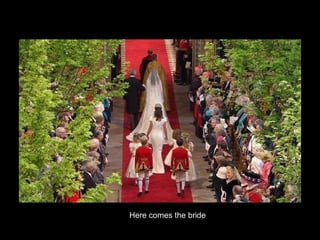 Here comes the bride 