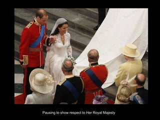 Pausing to show respect to Her Royal Majesty 