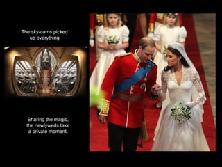 The sky-cams picked up everything Sharing the magic, the newlyweds take a private moment. 