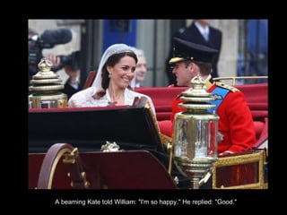A beaming Kate told William: "I'm so happy." He replied: "Good."  