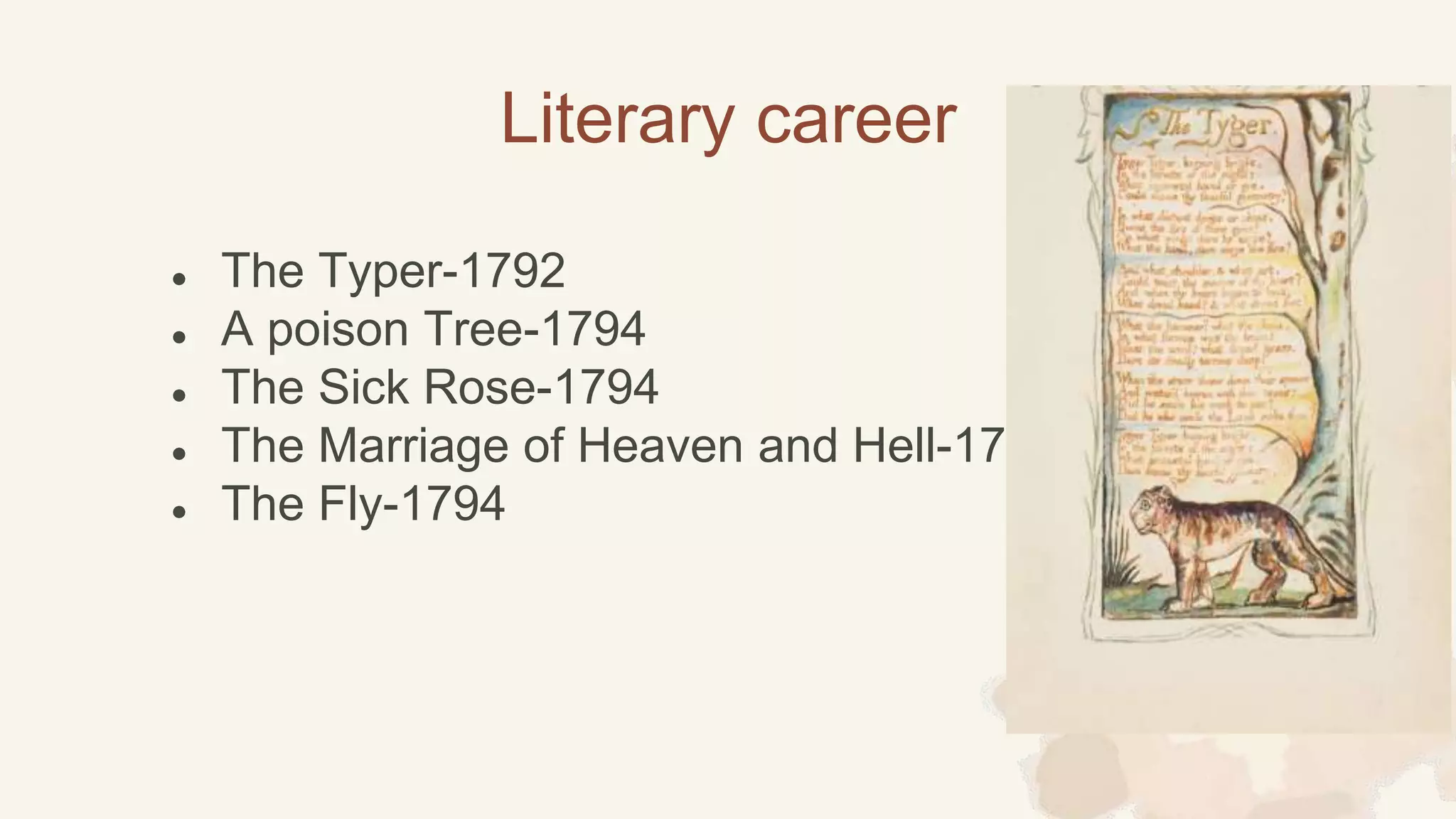 ● The Typer-1792
● A poison Tree-1794
● The Sick Rose-1794
● The Marriage of Heaven and Hell-1794
● The Fly-1794
Literary career
 