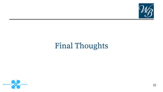 Final Thoughts
22
 