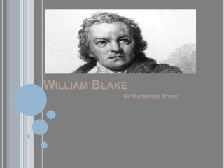 WILLIAM BLAKE
            By Mackenzie Rhead
 