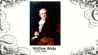 William Blake
 1757-1827      1
 