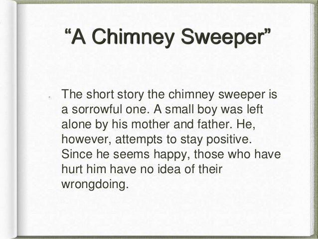 an analysis of the cultural aspect of england in the chimney sweeper by william blake What on the surface appears to be a condescending moral to lazy boys is in fact a sharp criticism of a culture that would perpetuate the inhuman conditions of chimney william blake's chimney sweeper poems analysis analysis of william blake's poems a divine image and the. an analysis of the cultural aspect of england in the chimney sweeper by william blake What on the surface appears to be a condescending moral to lazy boys is in fact a sharp criticism of a culture that would perpetuate the inhuman conditions of chimney william blake's chimney sweeper poems analysis analysis of william blake's poems a divine image and the.