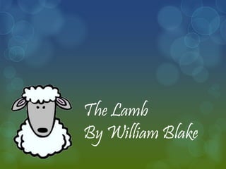 The Lamb 
By William Blake 
 