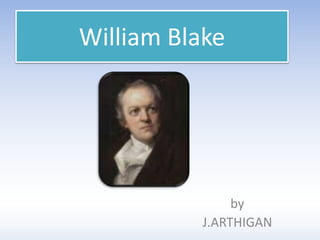 William Blake
by
J.ARTHIGAN
 
