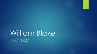 William Blake
1757-1827
 