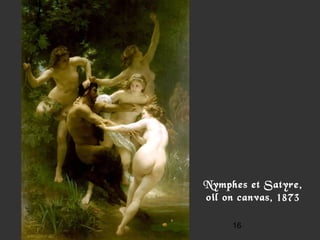 16
Nymphes et Satyre,
oil on canvas, 1873
 