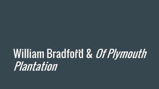 William Bradford & Of Plymouth
Plantation
 