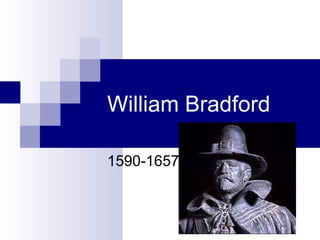 William Bradford 
1590-1657 
 