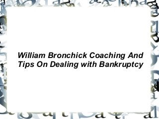 William Bronchick Coaching And
Tips On Dealing with Bankruptcy
 