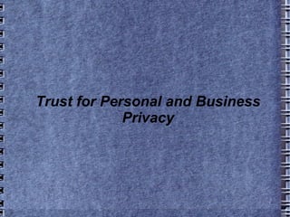 Trust for Personal and Business Privacy 