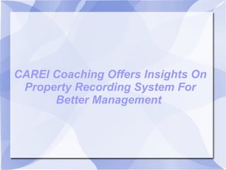 CAREl Coaching Offers Insights On Property Recording System For Better Management  
