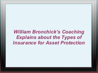 William Bronchick’s Coaching
Explains about the Types of
Insurance for Asset Protection
 