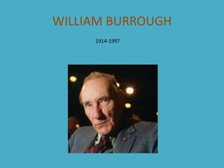 WILLIAM BURROUGH 
1914-1997 
 