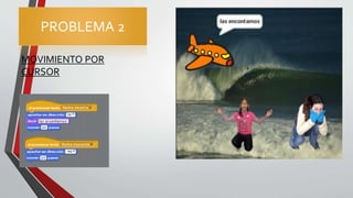 PROBLEMA 2
MOVIMIENTO POR
CURSOR