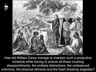 One of the
most influential
sermons in
world history
was preached
on 31 May
1792 by
William Carey
in
Northhampton,
England...