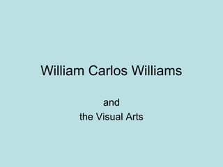William Carlos Williams
and
the Visual Arts
 