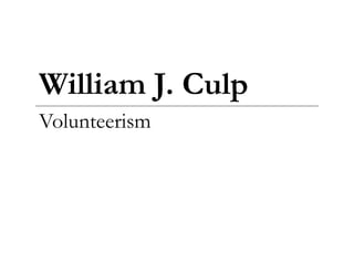 William J. Culp
Volunteerism
 