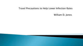Travel Precautions to Help Lower Infection Rates
William D. Jones
 
