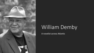 William Demby
A novelist across Atlantic
 