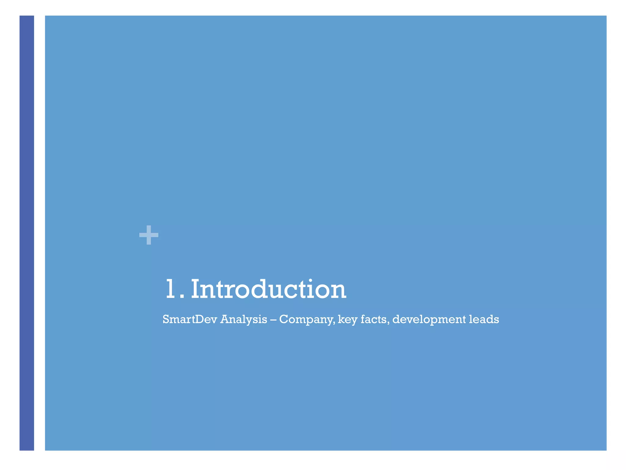 +
1. Introduction
SmartDev Analysis – Company, key facts, development leads
 