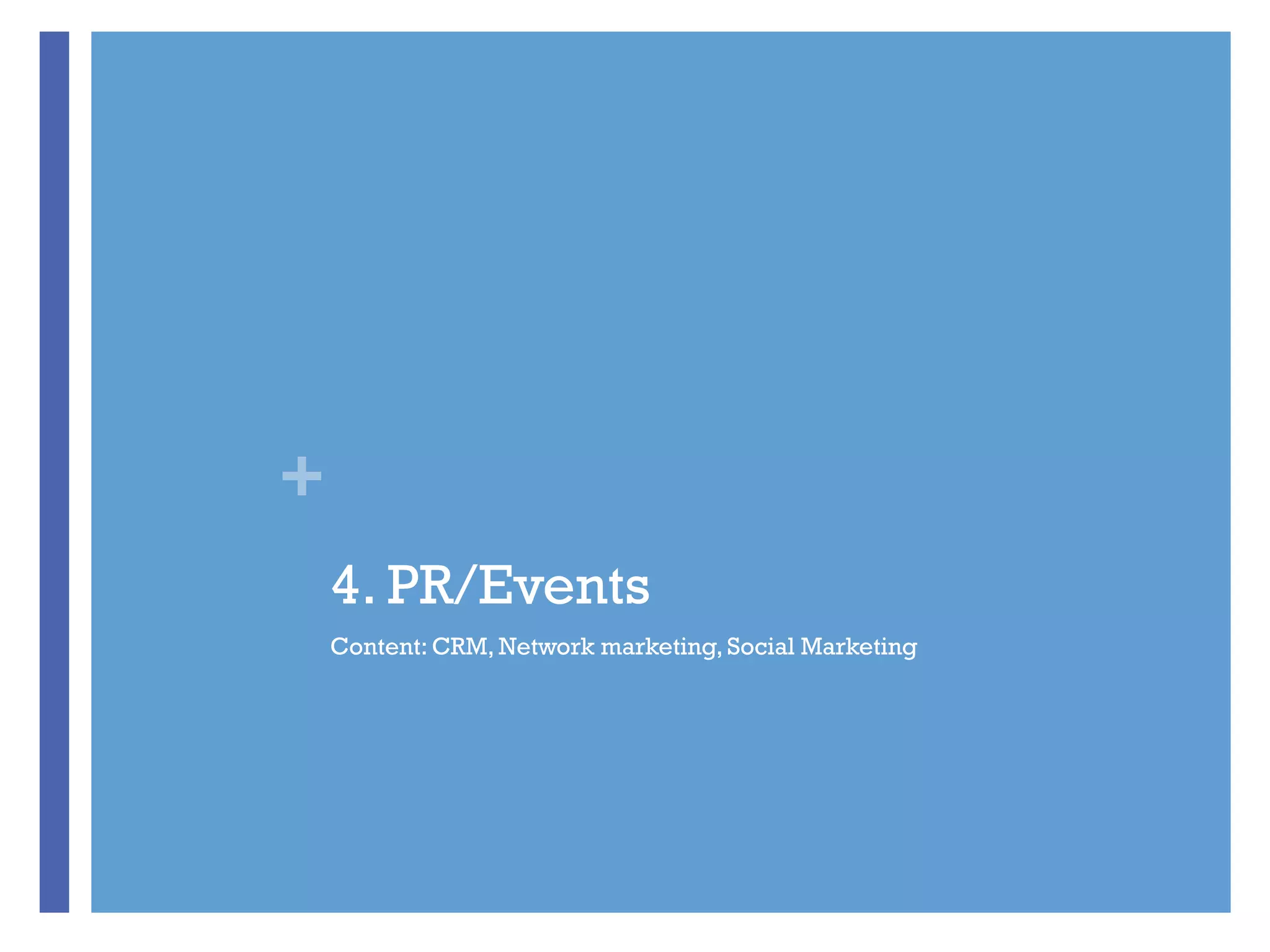 +
4. PR/Events
Content: CRM, Network marketing, Social Marketing
 