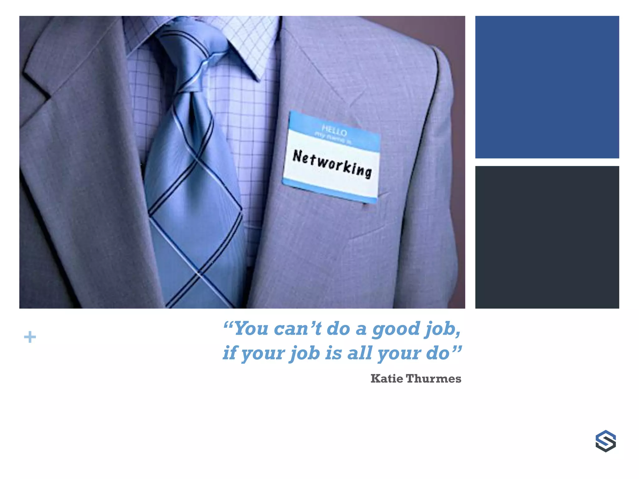 + “You can’t do a good job,
if your job is all your do”
Katie Thurmes
 