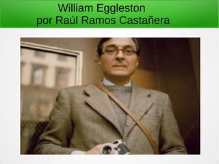 William Eggleston
por Raúl Ramos Castañera
 