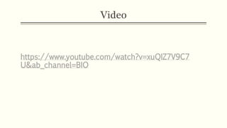 Video
https://www.youtube.com/watch?v=xuQIZ7V9C7
U&ab_channel=BIO
 