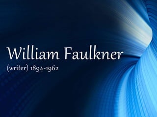 William Faulkner
(writer) 1894-1962
 