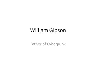 William Gibson Father of Cyberpunk 