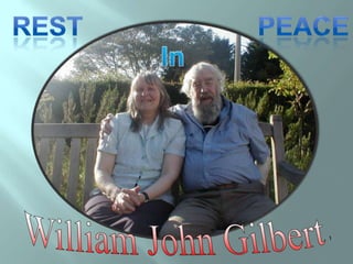 Peace Rest In William John Gilbert. 