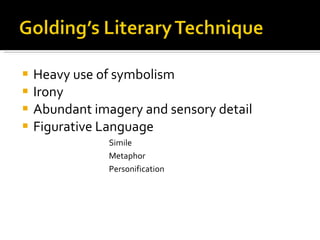 Heavy use of symbolism Irony Abundant imagery and sensory detail Figurative Language Simile Metaphor Personification 
